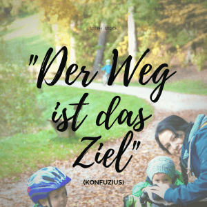 Der Weg ist das Ziel